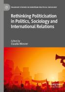 Rethinking Politicisation In Politics, Sociology And International Relations edito da Springer Nature Switzerland AG