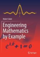 Engineering Mathematics by Example di Robert Sobot edito da Springer International Publishing