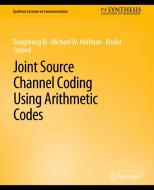 Joint Source Channel Coding Using Arithmetic Codes di Bi Dongsheng, Michael Hoffman, Khalid Sayood edito da Springer International Publishing