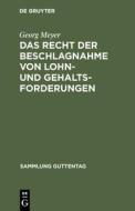 Das Recht der Beschlagnahme von Lohn- und Gehaltsforderungen di Georg Meyer edito da De Gruyter