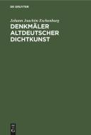 Denkmäler Altdeutscher Dichtkunst di Johann Joachim Eschenburg edito da De Gruyter