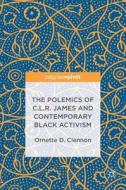 The Polemics Of C.l.r. James And Contemporary Black Activism di Ornette Clennon edito da Springer International Publishing Ag