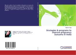 Strategies & programs to improve pregnancy outcome in India di Nandani Singh edito da LAP Lambert Academic Publishing