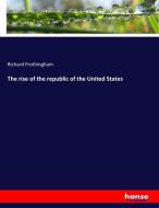 The rise of the republic of the United States di Richard Frothingham edito da hansebooks