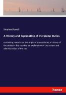 A History and Explanation of the Stamp Duties di Stephen Dowell edito da hansebooks