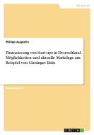 Finanzierung von Start-ups in Deutschland. Möglichkeiten und aktuelle Marktlage am Beispiel von Giesinger Bräu di Philipp Augustin edito da GRIN Verlag