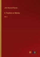 A Treatise on Money di John Maynard Keynes edito da Outlook Verlag