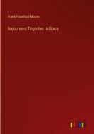 Sojourners Together. A Story di Frank Frankfort Moore edito da Outlook Verlag