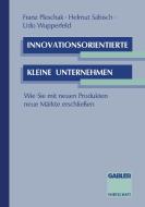 Innovationsorientierte kleine Unternehmen di Franz Pleschak, Helmut Sabisch, Udo Wupperfeld edito da Gabler Verlag