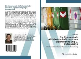 Die Kommunale Abfallwirtschaft zwischen Eigenerbringung u. Outsourcing di Philipp Kuhn edito da AV Akademikerverlag
