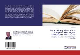 World Society Theory and Change in Irish Higher Education (1960 -2010) di Tom Doyle edito da LAP Lambert Academic Publishing