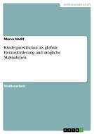 Kinderprostitution als globale Herausforderung und mögliche Maßnahmen di Merve Nadif edito da GRIN Publishing