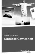 Sinnlose Gewissheit di Godot Stockinger edito da united p.c. Verlag