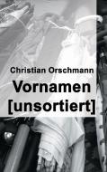 Vornamen unsortiert di Christian Orschmann edito da Books on Demand