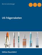 US-Trägerraketen di Bernd Leitenberger edito da Books on Demand