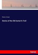 Stories of the Old Santa Fe Trail di Henry Inman edito da hansebooks