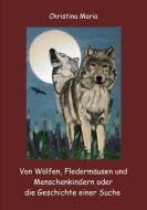 Von Wölfen, Fledermäusen und Menschenkindern oder die Geschichte einer Suche di Christina Maria edito da Books on Demand