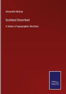 Scotland Described di Alexander Murray edito da Salzwasser-Verlag