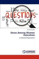 Stress Among Women Executives di Vanathi Vembar edito da LAP Lambert Academic Publishing