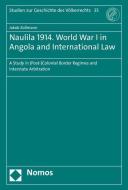 Naulila 1914. World War I in Angola and International Law di Jakob Zollmann edito da Nomos Verlagsges.MBH + Co
