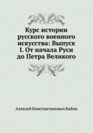 Kurs Istorii Russkogo Voennogo Iskusstva di Aleksej Konstantinovich Bajov edito da Book On Demand Ltd.