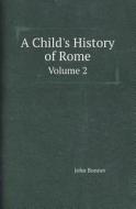 A Child's History Of Rome Volume 2 di John Bonner edito da Book On Demand Ltd.