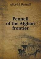 Pennell Of The Afghan Frontier di Alice M Pennell edito da Book On Demand Ltd.