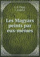 Les Magyars Peints Par Eux-m Mes di I -V Papp, J Erdelyi edito da Book On Demand Ltd.