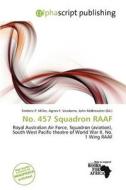 No. 457 Squadron Raaf edito da Alphascript Publishing