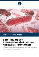 Beteiligung von Krankenhauskeimen an Harnwegsinfektionen di Mahoussi Eskyl Togbe edito da Verlag Unser Wissen