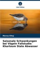 Saisonale Schwankungen bei Vögeln Fallstudie: Khartoum State Abwasser di Marwa Elhaj edito da Verlag Unser Wissen