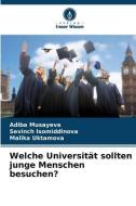 Welche Universität sollten junge Menschen besuchen? di Adiba Musayeva, Sevinch Isomiddinova, Malika Uktamova edito da Verlag Unser Wissen