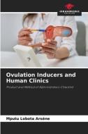 Ovulation Inducers and Human Clinics di Mputu Lobota Arséne edito da Our Knowledge Publishing