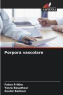 Porpora vascolare di Faten Frikha, Yosra Bouattour, Zouhir Bahloul edito da Edizioni Sapienza