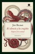 El Silencio Y Los Crujidos: Tríptico de la Soledad di Jon Bilbao edito da EDIT IMPEDIMENTA