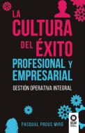 La cultura del éxito profesional y empresarial di Pasqual Prous Miró edito da Kolima