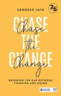 Chase The Change di Sandeep Jain edito da SAGE Publications India Pvt Ltd