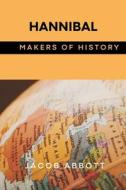 Hannibal: Makers of History di Jacob Abbott edito da VIJ BOOKS INDIA