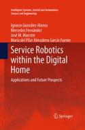 Service Robotics within the Digital Home di Ignacio Gonzalez Alonso, Mercedes Fernandez, Jose M. Maestre, Maria del Pilar Almudena Garcia Fuente edito da Springer