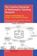 The Creative Enterprise of Mathematics Teaching Research: Elements of Methodology and Practice - From Teachers to Teache edito da SENSE PUBL