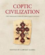 Coptic Civilization: Two Thousand Years of Christianity in Egypt edito da American University in Cairo Press