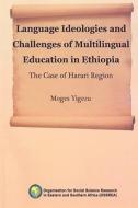 Language Ideologies and Challenges of Multilingual Education in Ethiopia. the Case of Harari Region di Moges Yigezu edito da AFRICAN BOOKS COLLECTIVE