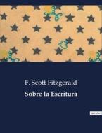 Sobre la Escritura di F. Scott Fitzgerald edito da Culturea