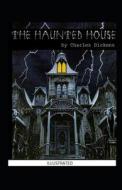 The Haunted House Annotated di Dickens Charles Dickens edito da Independently Published