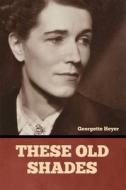 These Old Shades di Georgette Heyer edito da Bibliotech Press