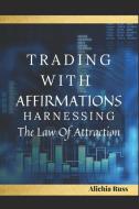 Trading with Affirmations: Harnessing the Law of Attraction di Black Put Queen, Alichia Russ edito da LIGHTNING SOURCE INC