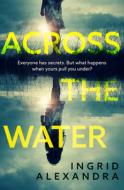 Across The Water di Ingrid Alexandra edito da Harpercollins Publishers