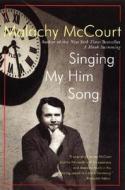 Singing My Him Song di Malachy Mccourt edito da HARPERCOLLINS