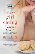 Brave Girl Eating di Harriet Brown edito da William Morrow Paperbacks