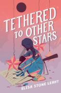 Tethered to Other Stars di Elisa Stone Leahy edito da HARPERCOLLINS